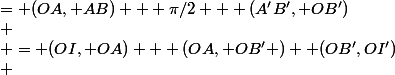 \begin{aligned}(OI,OI')& = (OI, OA) + (OA, OB' )+ (OB',OI')\\ &= (OA, AB) + \pi/2 + (A'B', OB')\\ &=(OA,OB')+(OB',AB)+\pi/2+ (A'B', OB')\\ &=(A'B',AB) = -(AB, A'B') \mod \pi \end{aligned}