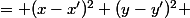 = (x-x')^{2}+(y-y')^{2} 