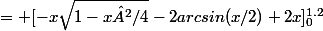 = [-x\sqrt{1-x²/4}-2arcsin(x/2)+2x]_0^{1.2}