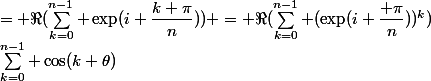 \sum_{k=0}^{n-1} \cos(k \theta)&nbsp;&nbsp;= \Re(\sum_{k=0}^{n-1} \exp(i \dfrac{k \pi}{n})) = \Re(\sum_{k=0}^{n-1} (\exp(i \dfrac{ \pi}{n}))^k)