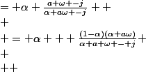  \\ \begin{split} \\ \alpha + \frac{1-\alpha}{1-\frac{j}{\alpha a \omega}}&nbsp;&nbsp;& = \alpha + \frac{(1-\alpha)(\alpha a\omega)}{\alpha a \omega - j} \\ \\  & = \frac{\alpha^2a\omega - j\alpha +\alpha a\omega - \alpha^2a\omega}{\alpha a \omega - j}\\ \\  & =\frac{\alpha a \omega -j\alpha}{\alpha a\omega -j} \\ \\ &= \alpha \frac{a \omega -j}{\alpha a\omega -j}  \\ &&nbsp;&nbsp;&nbsp;&nbsp;&nbsp;&nbsp;&nbsp;&nbsp;&nbsp;&nbsp;&nbsp;&nbsp;&nbsp;&nbsp;&nbsp;&nbsp;&nbsp;&nbsp;&nbsp;&nbsp;&nbsp;&nbsp;\text{(en multipliant num�rateur et d�nominateur par j)} \\ &= \alpha \frac{1+ j a \omega}{1 + j\alpha a\omega}&nbsp;&nbsp; \\ \end{split}