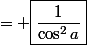 = \boxed{\dfrac{1}{\cos^2a}}