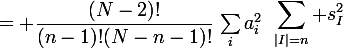 \large\begin{aligned}\sum_{|I|=n} s_I^2&= \binom{N-1}{n-1}\sum_i a_i^2 + \binom{N-2}{n-2}\sum_{i\neq j} a_ia_j= \left(\binom{N-1}{n-1}-\binom{N-2}{n-2} \right)\sum_ia_i^2\\&= \dfrac{(N-2)!}{(n-1)!(N-n-1)!}\,\sum_ia_i^2\end{aligned}