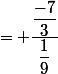 = \dfrac{\dfrac{-7}{3}}{\dfrac{1}{9}}