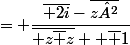 = \dfrac{\overline{ 2i}-\overline{z²}}{\overline{ z\bar z} +\overline {1}}
