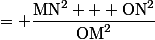 = \dfrac{\text{MN}^2 + \text{ON}^2}{\text{OM}^2}