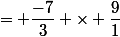 = \dfrac{-7}{3} \times \dfrac{9}{1}