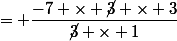 = \dfrac{-7 \times \cancel{3} \times 3}{\cancel{3} \times 1}