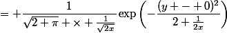 = \dfrac{1}{\sqrt{2 \pi} \times \frac{1}{\sqrt{2x}}}\exp\left(-\dfrac{(y - 0)^2}{2 \frac{1}{2x}}\right)
