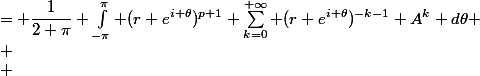 
 \\ \begin{aligned}
 \\ A^p &= \dfrac{1}{2 \pi} \int_{-\pi}^\pi (r e^{i \theta})^{p+1} \sum_{k=0}^{+\infty} (r e^{i \theta})^{-k-1} A^k d\theta \\
 \\ &=  \dfrac{1}{2 \pi} \int_{-\pi}^\pi (r e^{i \theta})^{p+1} \left(r e^{i \theta} I_n - A\right)^{-1} d\theta.
 \\ \end{aligned}
 \\ 