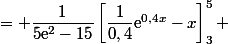 = \dfrac{1}{5\text{e}^2-15}\left[\dfrac{1}{0,4}\text{e}^{0,4x}-x\right]_3^5 