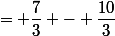 = \dfrac{7}{3} - \dfrac{10}{3}