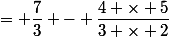 = \dfrac{7}{3} - \dfrac{4 \times 5}{3 \times 2}