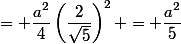 = \dfrac{a^2}{4}\left(\dfrac{2}{\sqrt{5}}\right)^2 = \dfrac{a^2}{5}