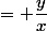 = \dfrac{y}{x}