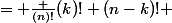  C _{n-1,k-1} + C _{n-1,k}&nbsp;&nbsp;= \frac {(n)!}{(k)! (n-k)!} 