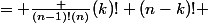  C _{n-1,k-1} + C _{n-1,k}&nbsp;&nbsp;= \frac {(n-1)!(n)}{(k)! (n-k)!} 