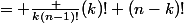  C _{n-1,k-1} + C _{n-1,k}&nbsp;&nbsp;= \frac {k(n-1)!}{(k)! (n-k)!}&nbsp;&nbsp;+ \frac {(n-1)!(n-k)}{(k)! (n-k)!} 