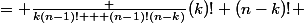  C _{n-1,k-1} + C _{n-1,k}&nbsp;&nbsp;= \frac {k(n-1)! + (n-1)!(n-k)}{(k)! (n-k)!} 