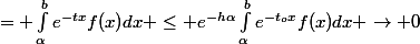 = \int_{\alpha}^{b}e^{-tx}f(x)dx \leq e^{-h\alpha}\int_{\alpha}^{b}e^{-t_ox}f(x)dx \to 0