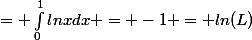 = \int_{0}^{1}{lnx}dx = -1 = ln(L)