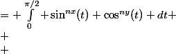\begin{aligned} \\ \mathcal{I}_n(x,y) &= \int_0^{\pi/2} \sin^{nx}(t) \cos^{ny}(t) dt \\ \\ &= \int_0^1 u^{nx-1} (1-u^2)^{ny/2-1/2} du \quad \text{(en utilisant } \sin(t) = u \text{ et } \cos(t) = \sqrt{1-u^2}) \\ \\ &= \frac{1}{2} \int_0^1 v^{(nx-1)/2} (1-v)^{(ny/2-1/2)-1} dv \quad \text{(en utilisant } v = u^2) \\ \\ &= \frac{1}{2} B\left(\frac{nx+1}{2}, \frac{ny+1}{2}\right), \\ \end{aligned}