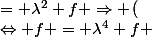 \left( \mathcal{F} (\mathcal{F} (f) )&nbsp;&nbsp;= \lambda^2 f \Rightarrow \left(&nbsp;&nbsp;\mathcal{F} ( \mathcal{F} ( \mathcal{F} (\mathcal{F} (f) )))&nbsp;&nbsp;=&nbsp;&nbsp;\mathcal{F} ( \mathcal{F} (\lambda^2 f ))&nbsp;&nbsp;\Leftrightarrow f = \lambda^4 f 
