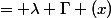 = \lambda \Gamma (x)