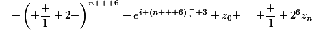 z_{n + 6}&nbsp;&nbsp;= \left( \dfrac 1 2 \right)^{n + 6} e^{i (n + 6)\frac \pi 3} z_0 = \dfrac 1 {2^6}z_n