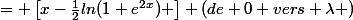 = \left[x-\frac{1}{2}ln(1+e^2^x) \right] (de 0 vers \lambda )