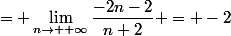 = \lim_{n\to +\infty}\dfrac{-2n-2}{n+2} = -2