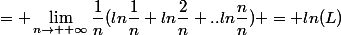 = \lim_{n\to +\infty}\dfrac{1}{n}(ln\dfrac{1}{n}+ln\dfrac{2}{n}+..ln\dfrac{n}{n}) = ln(L)