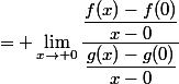 = \lim_{x\to 0}\dfrac{\dfrac{f(x)-f(0)}{x-0}}{\dfrac{g(x)-g(0)}{x-0}}