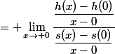 = \lim_{x\to 0}\dfrac{\dfrac{h(x)-h(0)}{x-0}}{\dfrac{s(x)-s(0)}{x-0}}