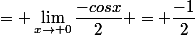 = \lim_{x\to 0}\dfrac{-cosx}{2} = \dfrac{-1}{2}