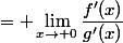 = \lim_{x\to 0}\dfrac{f'(x)}{g'(x)}