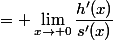 = \lim_{x\to 0}\dfrac{h'(x)}{s'(x)}