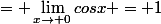 = \lim_{x\to 0}cosx = 1