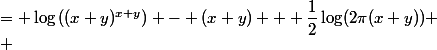 \begin{aligned}\left((x+y)\log(x+y) - (x+y) + \dfrac{1}{2}\log(2\pi(x+y))\right) &= \log\left((x+y)^{x+y}\right) - (x+y) + \dfrac{1}{2}\log(2\pi(x+y)) \ \\ &= \log\left(\dfrac{(x+y)^{x+y}}{e^{x+y}\sqrt{2\pi(x+y)}}\right) \ \\ &= \log\left(\dfrac{(x+y)^{x+y}}{x^xy^ye^{x+y}\sqrt{2\pi(x+y)/xy}}\cdot\dfrac{\sqrt{x}}{x}\cdot\dfrac{\sqrt{y}}{y}\right) \ \\ &= \log\left(\dfrac{(x+y)^{x+y}}{x^xy^ye^{x+y}\sqrt{2\pi xy(x+y)}}\cdot\dfrac{x+y}{\sqrt{xy}}\cdot\dfrac{\sqrt{x}}{x}\cdot\dfrac{\sqrt{y}}{y}\right) \ \\ &= (x+y)\log\left(\dfrac{x+y}{e}\right) - x\log(x) - y\log(y) + \dfrac{1}{2}\log\left(\dfrac{2\pi xy(x+y)}{e^{x+y}}\right).\end{aligned}