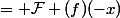 \mathcal{F}^* (f)(x)&nbsp;&nbsp;= \mathcal{F} (f)(-x)&nbsp;&nbsp;