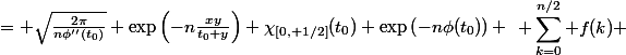 \begin{aligned} \sum_{k=0}^{n/2} f(k) &\approx \sqrt{\frac{2\pi}{n\phi''(t_0)}} g(t_0) e^{-n\phi(t_0)} \ &= \sqrt{\frac{2\pi}{n\phi''(t_0)}} \exp\left(-n\frac{xy}{t_0+y}\right) \chi_{[0, 1/2]}(t_0) \exp\left(-n\phi(t_0)\right) \end{aligned}