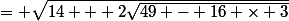= \sqrt{14 + 2\sqrt{49 - 16 \times 3}}