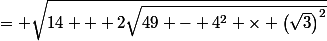 = \sqrt{14 + 2\sqrt{49 - 4^2 \times \left(\sqrt{3}\right)^2}}