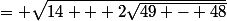 = \sqrt{14 + 2\sqrt{49 - 48}}