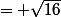 = \sqrt{16}