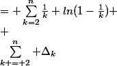 \sum_{k = 2}^n \Delta_k&nbsp;&nbsp;= \sum_{k=2}^{n}{\frac{1}{k}+ln(1-\frac{1}{k}}) \\ 