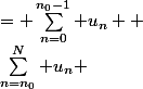S_N&nbsp;&nbsp;= \sum_{n=0}^{n_0-1} u_n +&nbsp;&nbsp;\sum_{n=n_0}^N u_n 