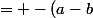 = -(a-b