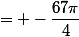 = -\dfrac{67\pi}{4}