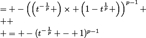 = -\left(\left(t^{-\frac{1}{p}} \right)\times \left(1-t^{\frac{1}{p}} \right)\right)^{p-1}
 \\ 
 \\ = -(t^{-\frac{1}{p}} - 1)^{p-1}
